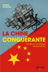« La Chine conquérante » Enquête sur une étrange superpuissance par ​Jacques Gravereau
