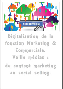 Jeudi 30 mars. 11h. Digitalisation de la fonction Marketing & Commerciale. Veille médias : du content marketing au social selling.