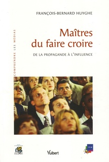 Maîtres du faire croire De la propagande à l’influence Maîtres du faire croire De la propagande à l’influence