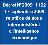 Décret n° 2009-1122 du 17 septembre 2009 relatif au délégué interministériel à l'intelligence économique Décret n° 2009-1122 du 17 septembre 2009 relatif au délégué interministériel à l'intelligence économique