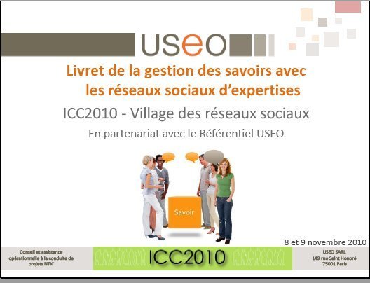 Téléchargez le livre blanc Gestion des Savoirs et Reseaux Sociaux - par USEO pour ICC2010 Téléchargez le livre blanc Gestion des Savoirs et Reseaux Sociaux - par USEO pour ICC2010