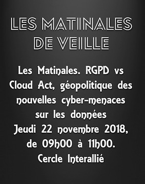 Les Matinales de Veille. RGPD vs Cloud Act, géopolitique des nouvelles cyber-menaces sur les données