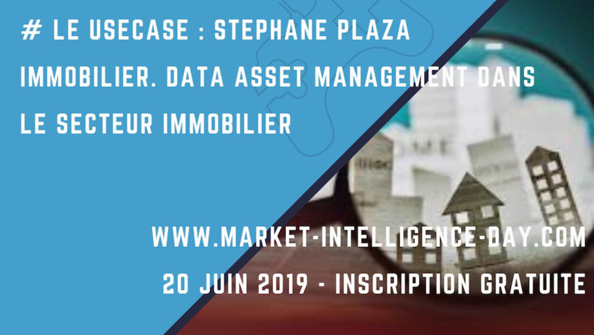 # Le UseCase : STEPHANE PLAZA IMMOBILIER. Data Asset Management dans le secteur immobilier. #Marketintelligenceday