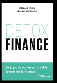 « Detox finance » Utile, positive, verte, durable : l'avenir de la finance « Detox finance » Utile, positive, verte, durable : l'avenir de la finance