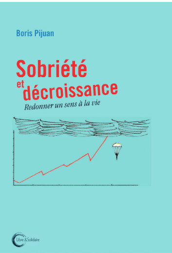 A lire :  Sobriété et décroissance  Redonner un sens à la vie. Par Boris Pijuan