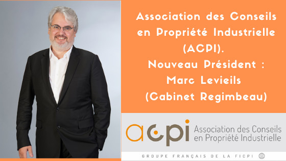Association des Conseils en Propriété Industrielle (ACPI). Nouveau Président : Marc Levieils (Cabinet Regimbeau)