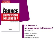 Vient de paraître " La France : un pays sous influences " par Claude Revel Vient de paraître " La France : un pays sous influences " par Claude Revel