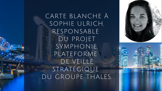 Carte blanche à Sophie Ulrich, Responsable du projet Symphonie, plateforme de veille stratégique du groupe Thales.