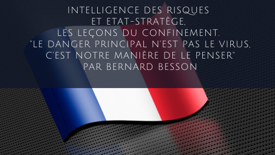 Intelligence des risques et Etat-stratège, les leçons du confinement. "Le danger principal n’est pas le virus, c’est notre manière de le penser"