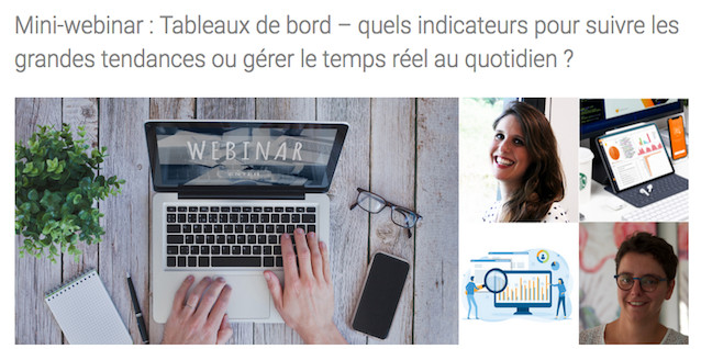 Mini-webinar : Tableaux de bord – quels indicateurs pour suivre les grandes tendances ou gérer le temps réel au quotidien ? Mini-webinar : Tableaux de bord – quels indicateurs pour suivre les grandes tendances ou gérer le temps réel au quotidien ?