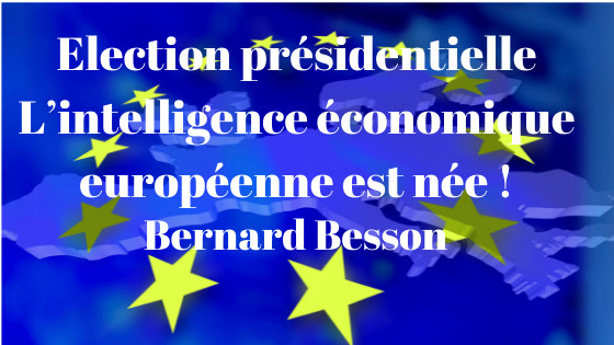 Election présidentielle et intelligence économique L’intelligence économique européenne est née ! Tribune Libre à Bernard Besson