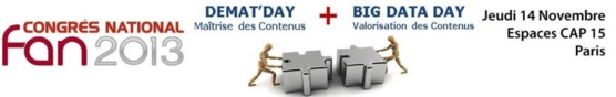14 novembre - Le Congrès FAN 2013. Démat’Day. Big Data Day. Que vous réserve ce cru 2013 ? 14 novembre - Le Congrès FAN 2013. Démat’Day. Big Data Day. Que vous réserve ce cru 2013 ?