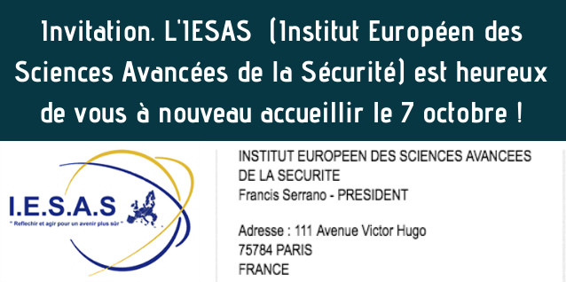 Invitation. L'IESAS  (Institut Européen des Sciences Avancées de la Sécurité) est heureux de vous accueillir à nouveaule 7 octobre !