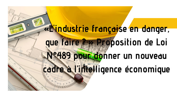 Colloque. #1 - «L'industrie française en danger, que faire ? » Proposition de Loi N°489 pour donner un nouveau cadre à l’I.E. C. HARBULOT ET ALI LAIDI Colloque. #1 - «L'industrie française en danger, que faire ? » Proposition de Loi N°489 pour donner un nouveau cadre à l’I.E. C. HARBULOT ET ALI LAIDI
