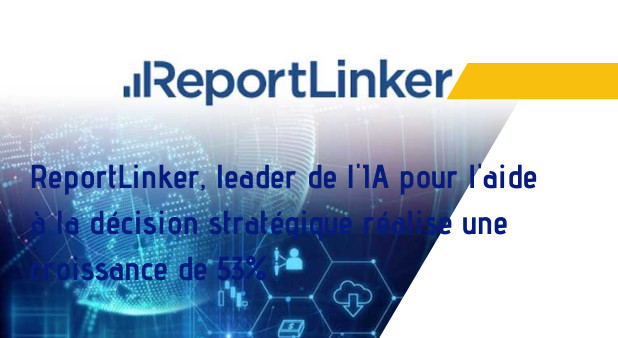 ReportLinker, leader de l'IA pour l'aide à la décision stratégique réalise une croissance de 53%