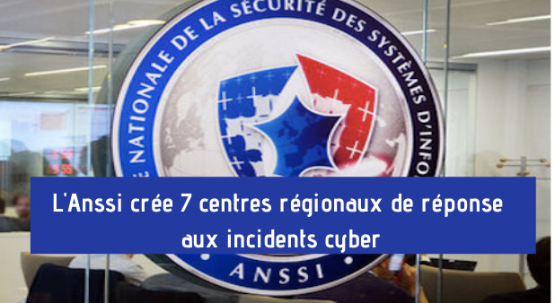 L'Anssi crée 7 centres régionaux de réponse aux incidents cyber 