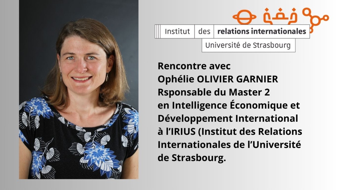 Formation. Rencontre avec Ophélie OLIVIER GARNIER - responsable du Master 2 en Intelligence Économique et Développement International à l’IRIUS (Institut des Relations Internationales de l’Université de Strasbourg.