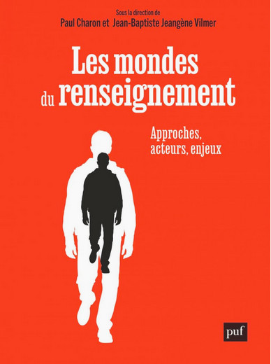 A lire aux PUF. "Les Mondes du renseignement. Approches, acteurs, enjeux" Ouvrage collectif A lire aux PUF. "Les Mondes du renseignement. Approches, acteurs, enjeux" Ouvrage collectif