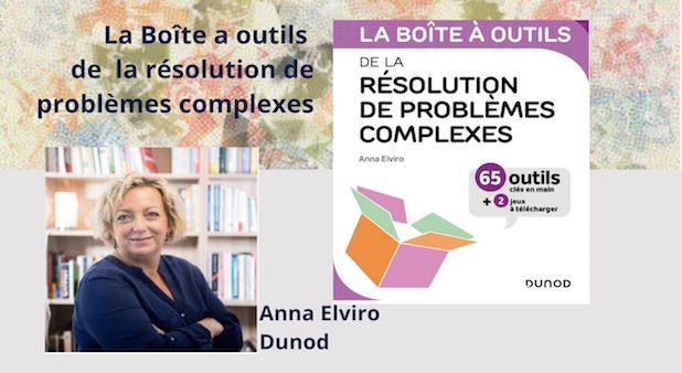 A lire. “La boîte à outils de la résolution de problèmes complexes” par Anna Elviro - Dunod