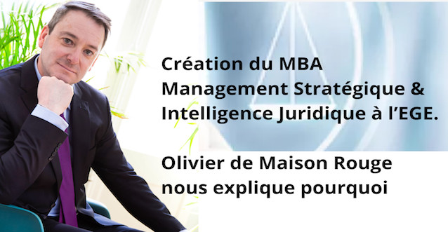 Création du MBA Management Stratégique & Intelligence Juridique a l’EGE. Olivier de Maison Rouge nous explique pourquoi.