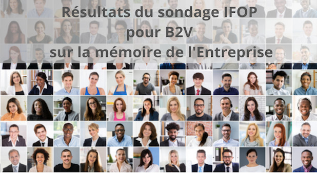 Enquête IFOP pour B2V. LES CONNAISSANCES ET LES ENGAGEMENTS SUR LE SUJET “MÉMOIRE DES ENTREPRISES” AUPRÈS DE PLUS DE 1000 CADRES FRANÇAIS.