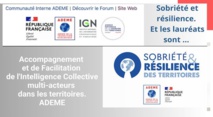 Sobriété et résilience.  Et les lauréats sont ... Accompagnement et de Facilitation de l'Intelligence Collective multi-acteurs dans les territoires. Sobriété et résilience.  Et les lauréats sont ... Accompagnement et de Facilitation de l'Intelligence Collective multi-acteurs dans les territoires.