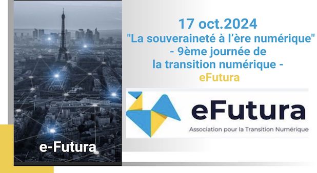 17 oct.2024 - "La souveraineté à l’ère numérique" - 9ème journée de la transition numérique - eFutura 17 oct.2024 - "La souveraineté à l’ère numérique" - 9ème journée de la transition numérique - eFutura