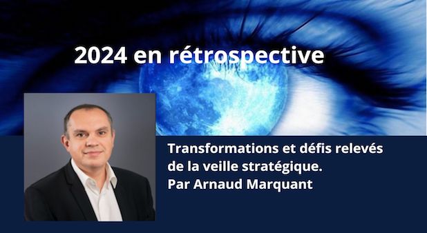 2024 en rétrospective : transformations et défis relevés de la veille stratégique. Par Arnaud Marquant 2024 en rétrospective : transformations et défis relevés de la veille stratégique. Par Arnaud Marquant