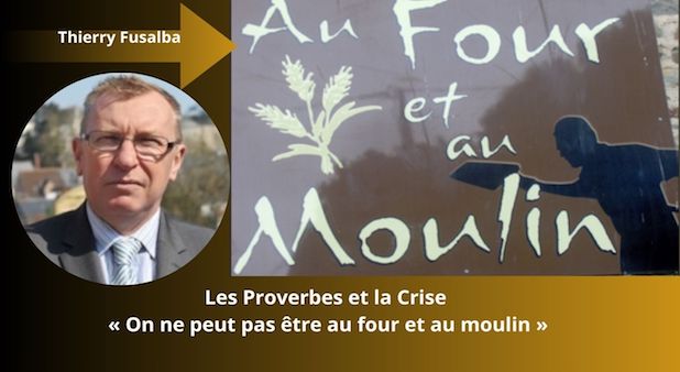Les Proverbes et la Crise : « On ne peut pas être au four et au moulin » Par Thierry Fusalba Les Proverbes et la Crise : « On ne peut pas être au four et au moulin » Par Thierry Fusalba