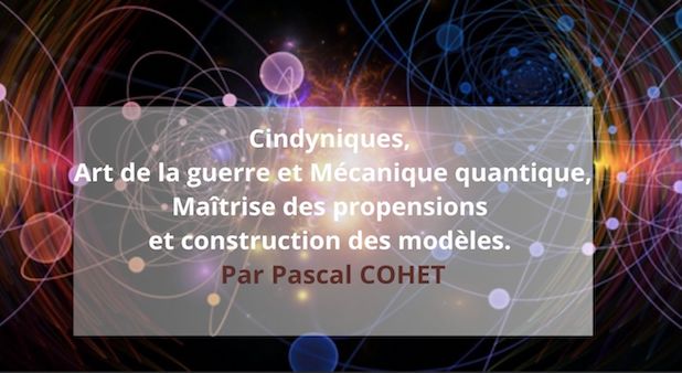 Cindyniques, Art de la guerre et Mécanique Quantique. Par Pascal Cohet Cindyniques, Art de la guerre et Mécanique Quantique. Par Pascal Cohet