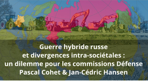 Guerre hybride russe et divergences intra-sociétales, un dilemme pour les commissions Défense. Pascal Cohet et Jan-Cédric Hansen Guerre hybride russe et divergences intra-sociétales, un dilemme pour les commissions Défense. Pascal Cohet et Jan-Cédric Hansen