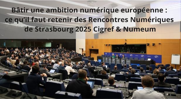 Bâtir une ambition numérique européenne : ce qu’il faut retenir des Rencontres Numériques de Strasbourg 2025 Cigref & Numeum Bâtir une ambition numérique européenne : ce qu’il faut retenir des Rencontres Numériques de Strasbourg 2025 Cigref & Numeum