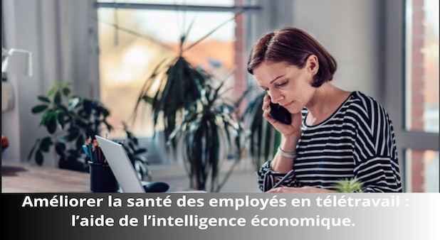 Améliorer la santé des employés en télétravail : l’aide de l’intelligence économique. Jean-Marie Carrara