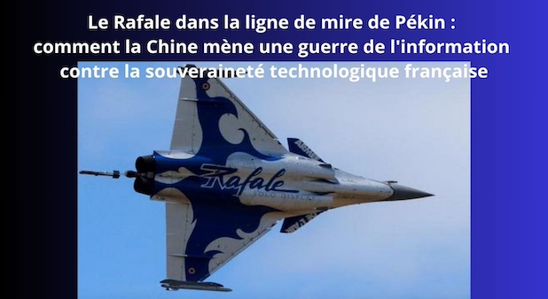 Le Rafale dans la ligne de mire de Pékin : comment la Chine mène une guerre de l'information contre la souveraineté technologique française