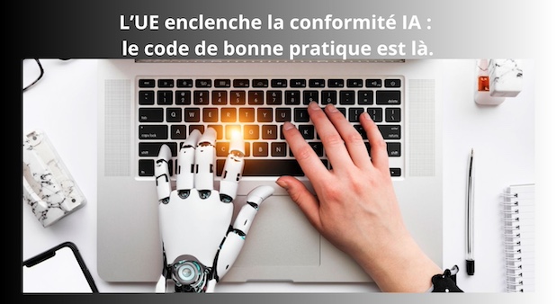 L’UE enclenche la conformité IA : le code de bonne pratique est là.