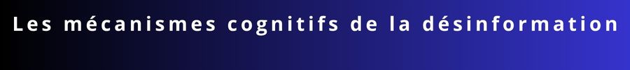 Psychologie de la désinformation : approche croisée entre cognition individuelle et influence sociale. Psychologie de la désinformation : approche croisée entre cognition individuelle et influence sociale.