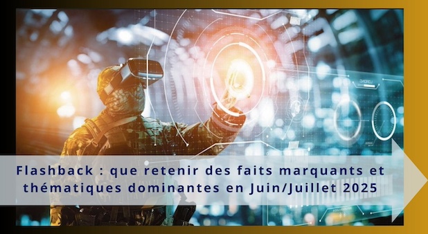 Flashback : que retenir des faits marquants et thématiques dominantes en Juin/Juillet 2025