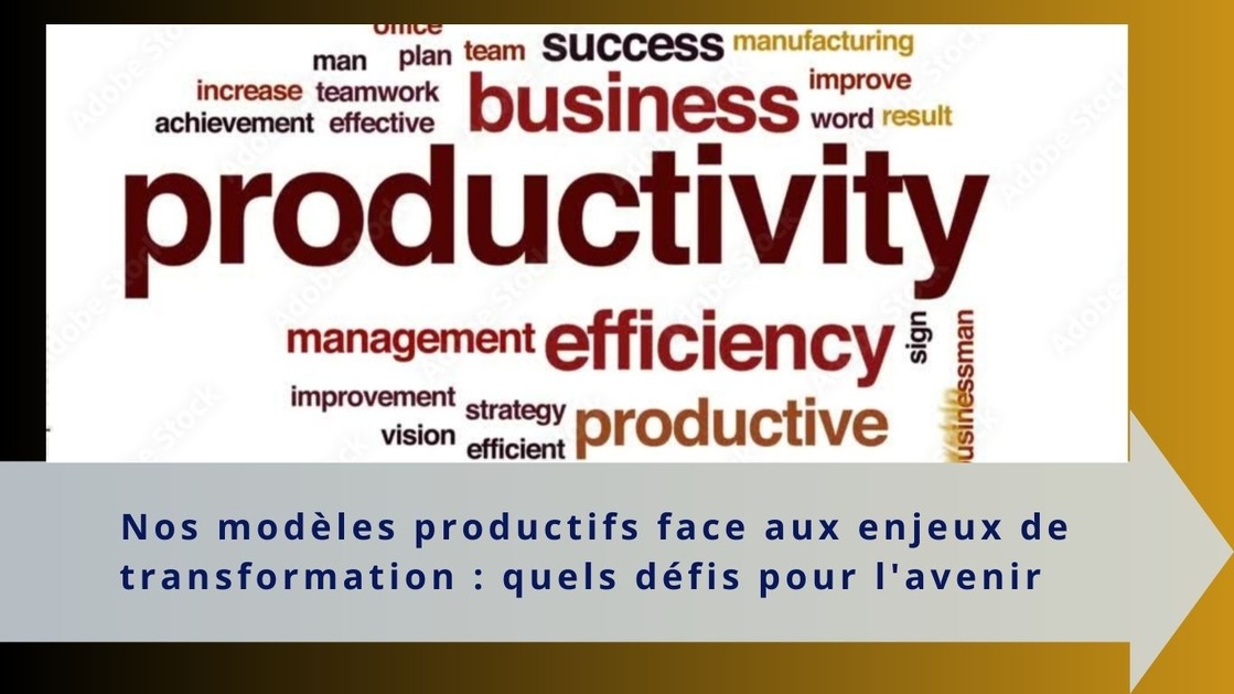 Nos modèles productifs face aux enjeux de transformation : quels défis pour l'avenir ?