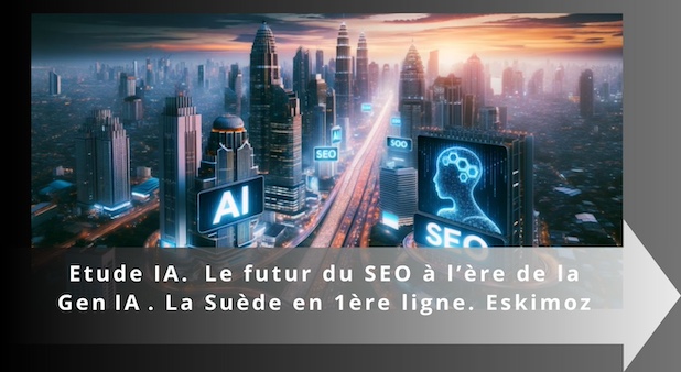 Etude IA. Le futur du SEO à l’ère de la Gen IA . La Suède en 1ère ligne. Eskimoz Etude IA. Le futur du SEO à l’ère de la Gen IA . La Suède en 1ère ligne. Eskimoz