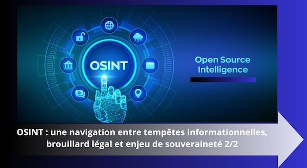 OSINT : une navigation entre tempêtes informationnelles, brouillard légal et enjeu de souveraineté 2/2 OSINT : une navigation entre tempêtes informationnelles, brouillard légal et enjeu de souveraineté 2/2