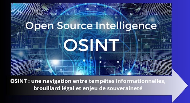 OSINT : une navigation entre tempêtes informationnelles, brouillard légal et enjeu de souveraineté OSINT : une navigation entre tempêtes informationnelles, brouillard légal et enjeu de souveraineté