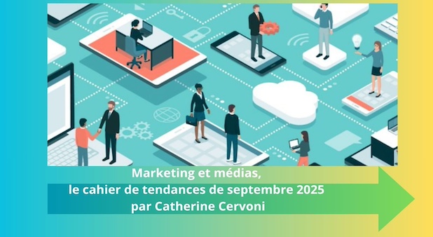 Le cahier de tendances Marketing et médias. Septembre 2025 par Catherine Cervoni