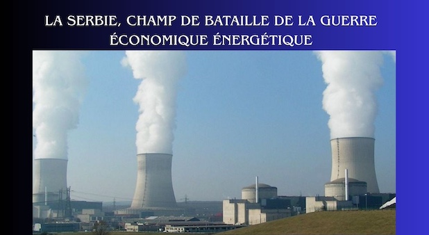La Serbie, champ de bataille de la guerre économique énergétique La Serbie, champ de bataille de la guerre économique énergétique