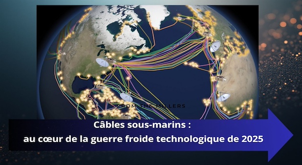 Câbles sous-marins : au cœur de la guerre froide technologique de 2025 Câbles sous-marins : au cœur de la guerre froide technologique de 2025