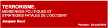 A paraître. TERRORISME, MENSONGES POLITIQUES ET STRATEGIES FATALES DE L'OCCIDENT par Jacques Baud