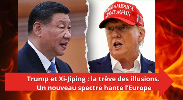 Trump et Xi-Jiping : la trêve des illusions. Un nouveau spectre hante l’Europe