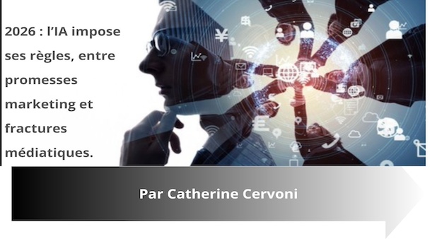 2026 : l’IA impose ses règles, entre promesses marketing et fractures médiatiques. Par Catherine Cervoni