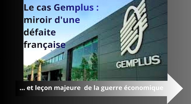 Le cas Gemplus : miroir d'une défaite française et leçon majeure de la guerre économique. Giuseppe Gagliano