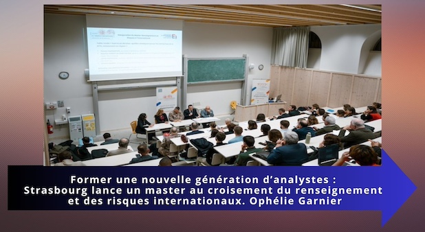 Former une nouvelle génération d’analystes : Strasbourg lance un master au croisement du renseignement et des risques internationaux. Ophélie Garnier