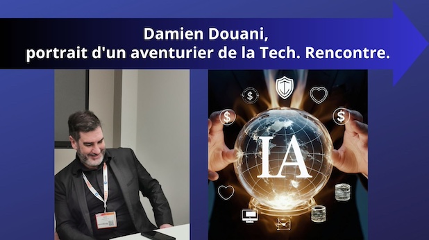 Damien Douani, portrait d'un aventurier de la Tech. Rencontre.